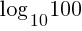 log_{10}100