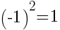 (-1)^2=1