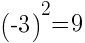 (-3)^2=9